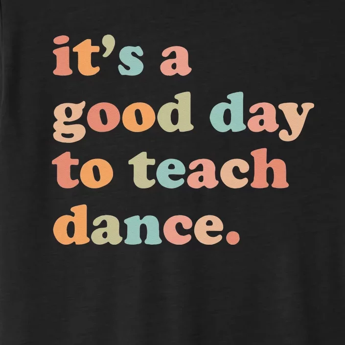 It's A Good Day To Teach Dance Funny Dance Teacher ChromaSoft Performance T-Shirt