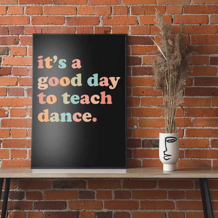 It's A Good Day To Teach Dance Funny Dance Teacher Poster