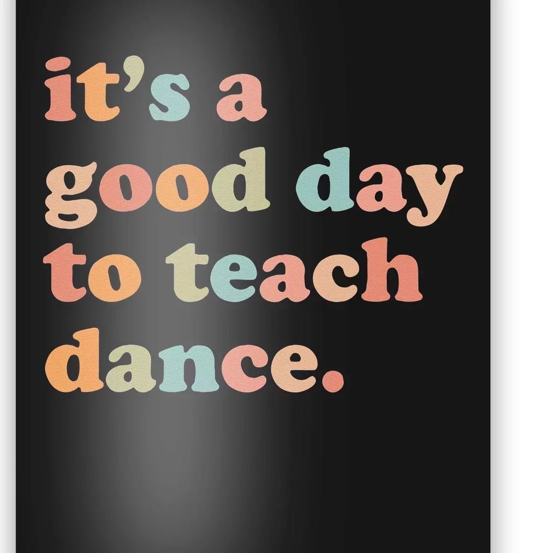 It's A Good Day To Teach Dance Funny Dance Teacher Poster