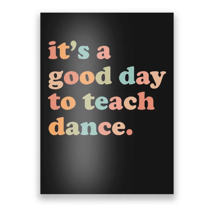 It's A Good Day To Teach Dance Funny Dance Teacher Poster