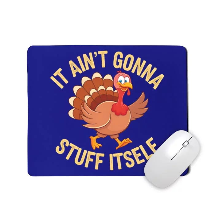 It AinT Gonna Stuff Itself Thanksgiving Turkey Gift Mousepad