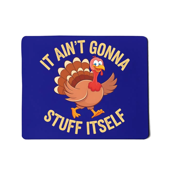 It AinT Gonna Stuff Itself Thanksgiving Turkey Gift Mousepad