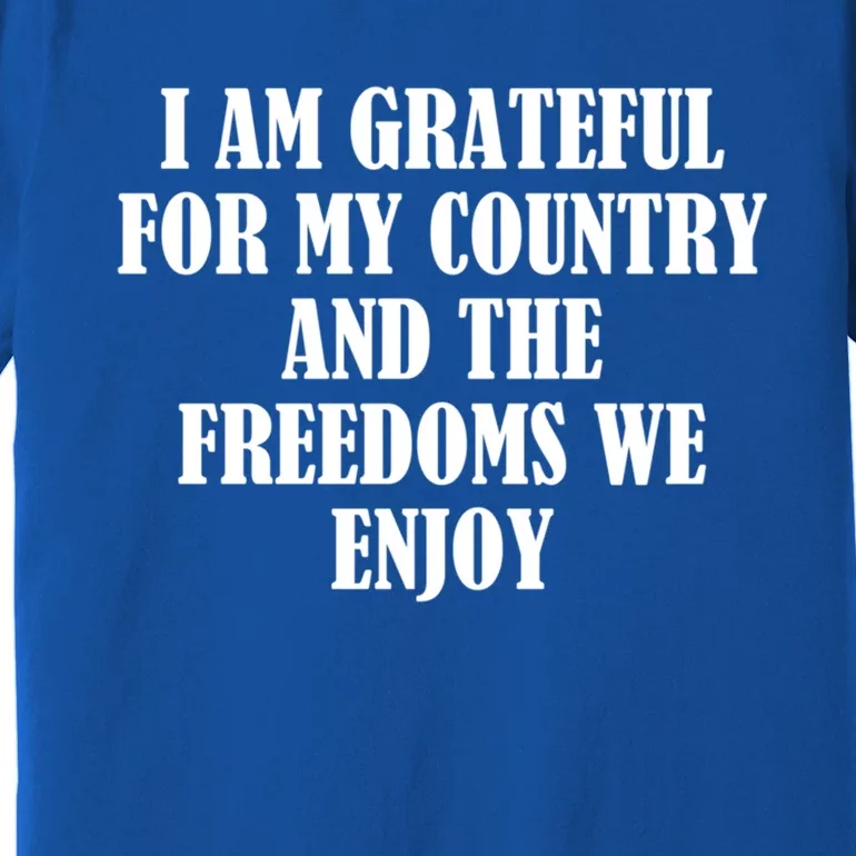 I Am Grateful For My Country And The Freedoms We Enjoy Gift Premium T-Shirt