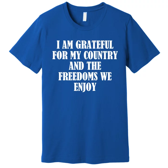 I Am Grateful For My Country And The Freedoms We Enjoy Gift Premium T-Shirt