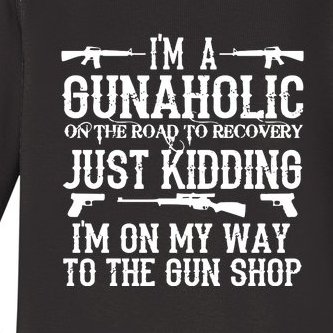 I'm A Gunaholic, Just Kidding, I'm On My Way To The Gun Shop Baby Long Sleeve Bodysuit