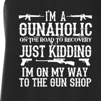 I'm A Gunaholic, Just Kidding, I'm On My Way To The Gun Shop Women's Racerback Tank