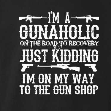 I'm A Gunaholic, Just Kidding, I'm On My Way To The Gun Shop Toddler Hoodie