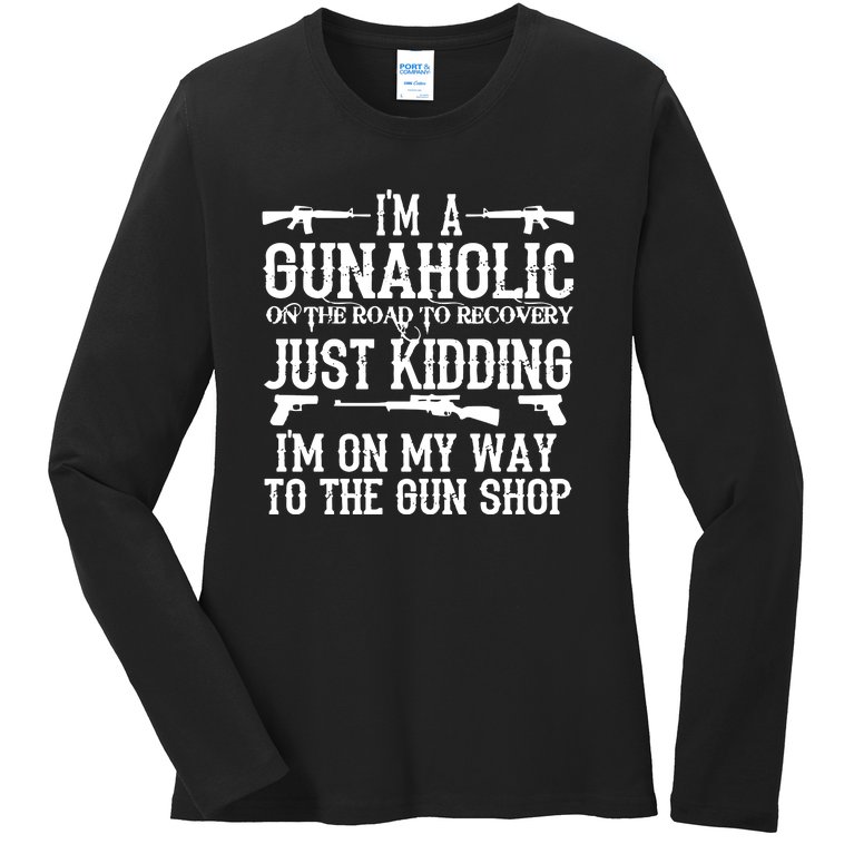 I'm A Gunaholic, Just Kidding, I'm On My Way To The Gun Shop Ladies Missy Fit Long Sleeve Shirt