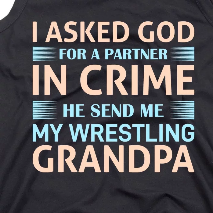 I Asked God Fo A Partner In Crime He Send Me My Wrestling Grandpa Tank Top