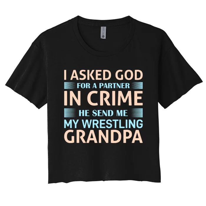 I Asked God Fo A Partner In Crime He Send Me My Wrestling Grandpa Women's Crop Top Tee