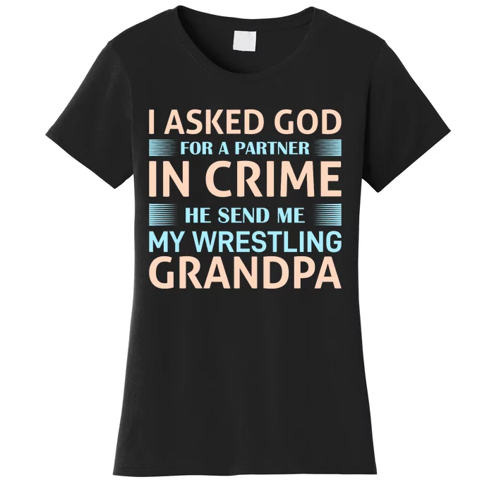 I Asked God Fo A Partner In Crime He Send Me My Wrestling Grandpa Women's T-Shirt