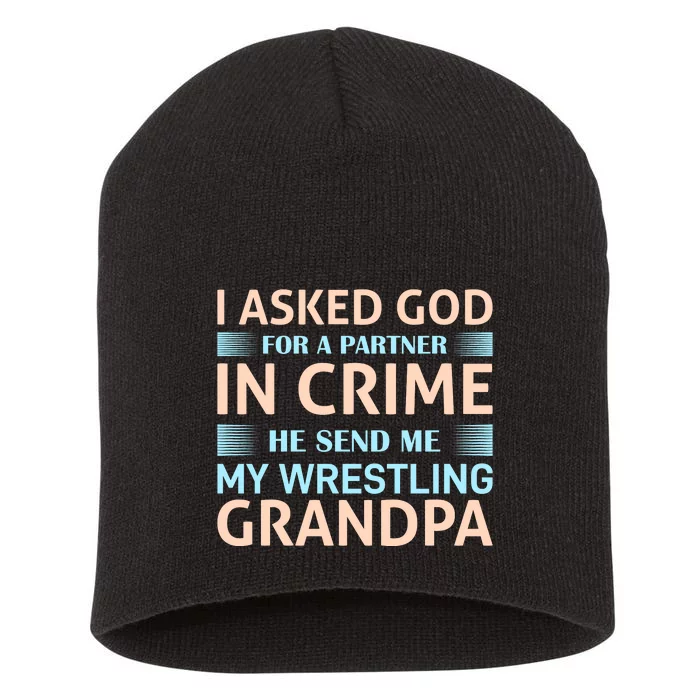 I Asked God Fo A Partner In Crime He Send Me My Wrestling Grandpa Short Acrylic Beanie