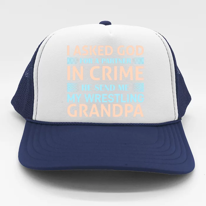 I Asked God Fo A Partner In Crime He Send Me My Wrestling Grandpa Trucker Hat