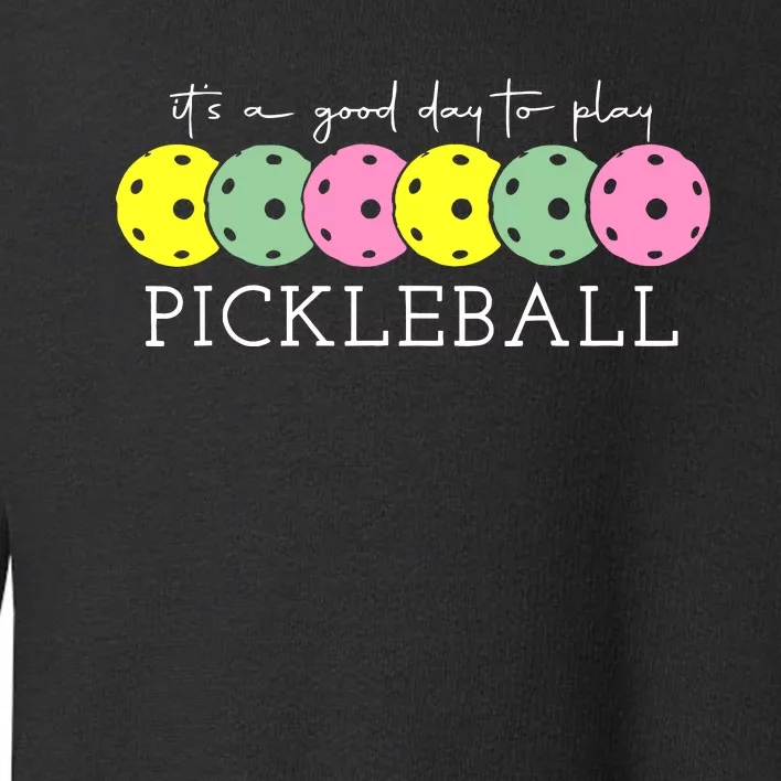 ItS A Good Days To Play Pickleball Dink Player Toddler Sweatshirt