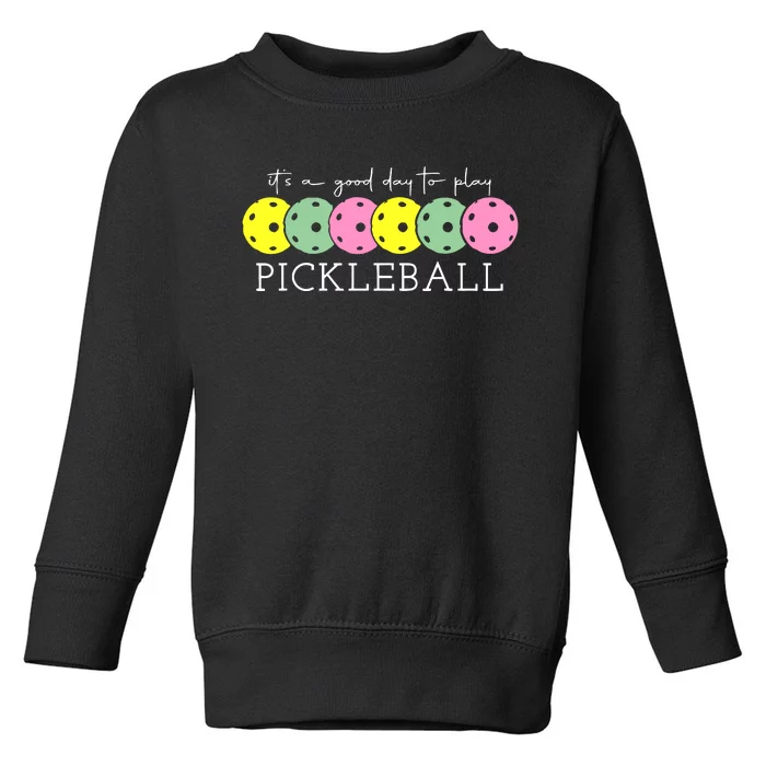 ItS A Good Days To Play Pickleball Dink Player Toddler Sweatshirt