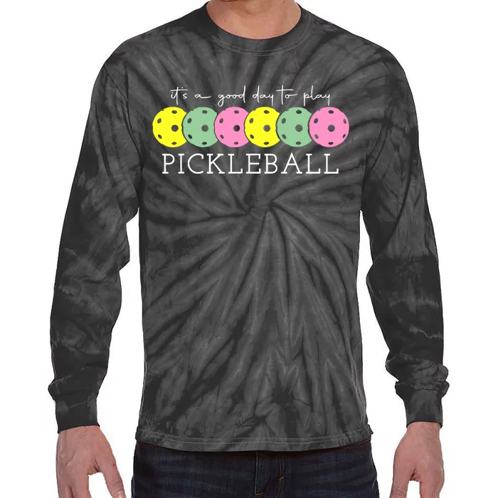 ItS A Good Days To Play Pickleball Dink Player Tie-Dye Long Sleeve Shirt