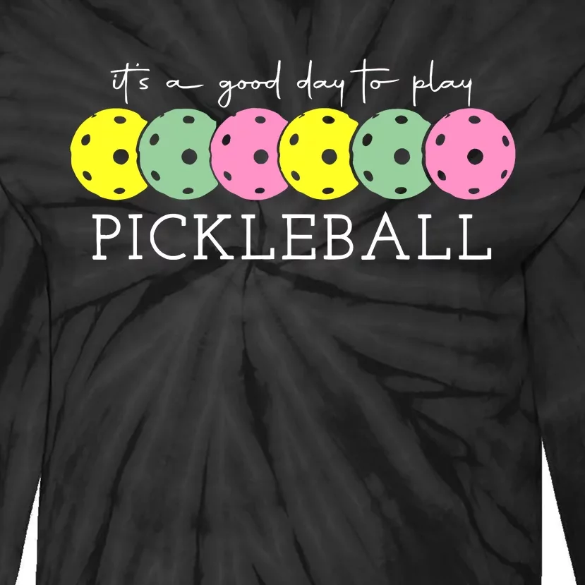 ItS A Good Days To Play Pickleball Dink Player Tie-Dye Long Sleeve Shirt