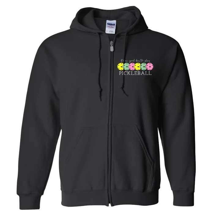 ItS A Good Days To Play Pickleball Dink Player Full Zip Hoodie