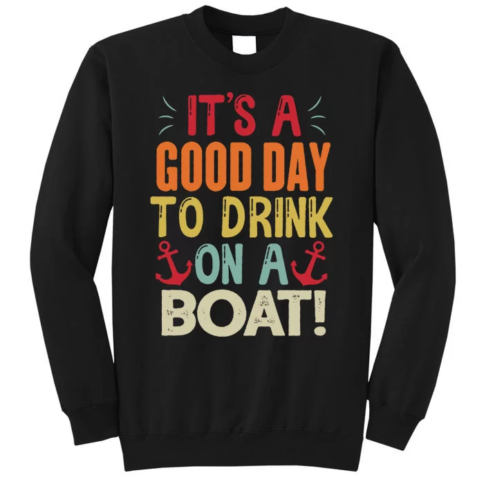 It's A Good Day To Drink On A Boat Tall Sweatshirt