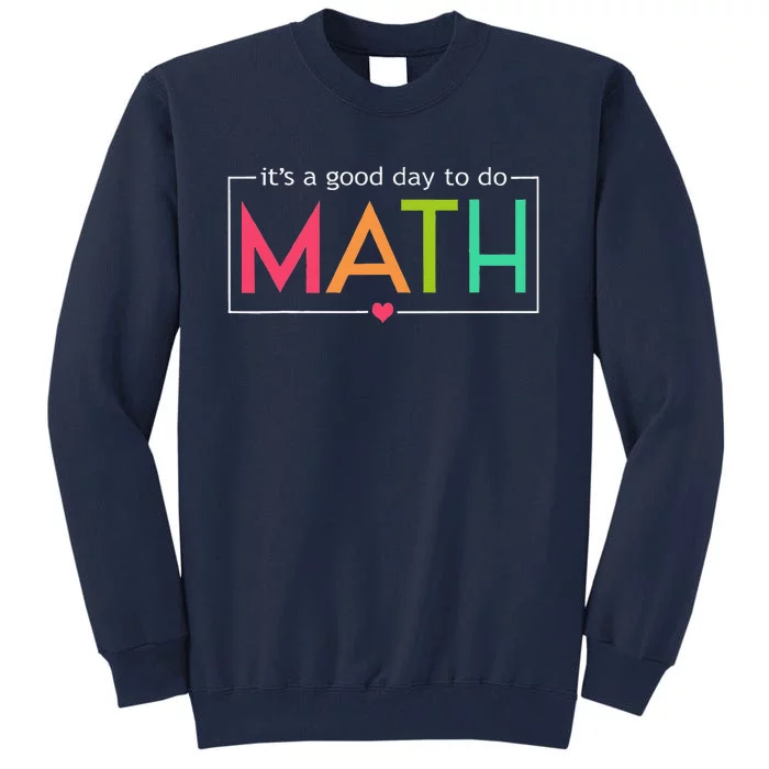 Its A Good Day To Do Math Test Day Testing Math Teachers Tall Sweatshirt