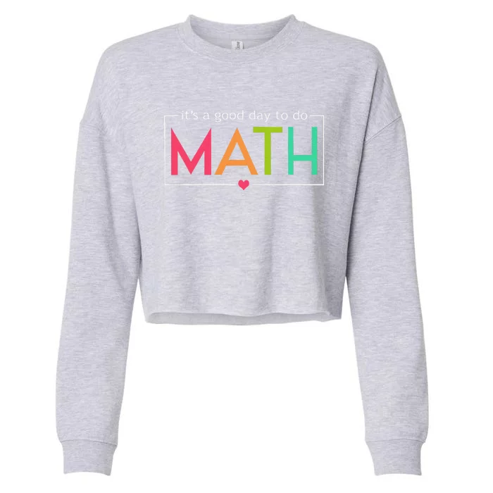 Its A Good Day To Do Math Test Day Testing Math Teachers Cropped Pullover Crew