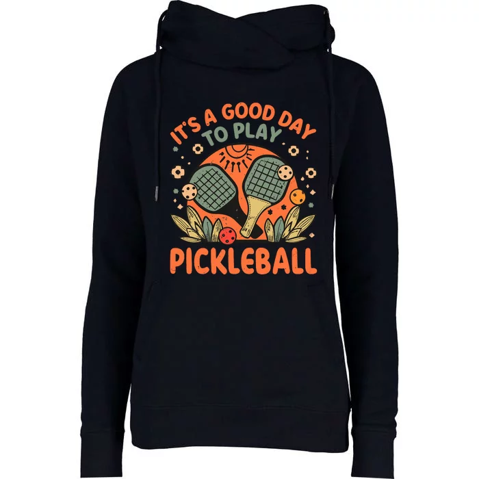 ItS A Good Day To Play Pickleball Womens Funnel Neck Pullover Hood