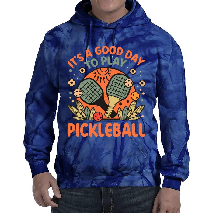 ItS A Good Day To Play Pickleball Tie Dye Hoodie