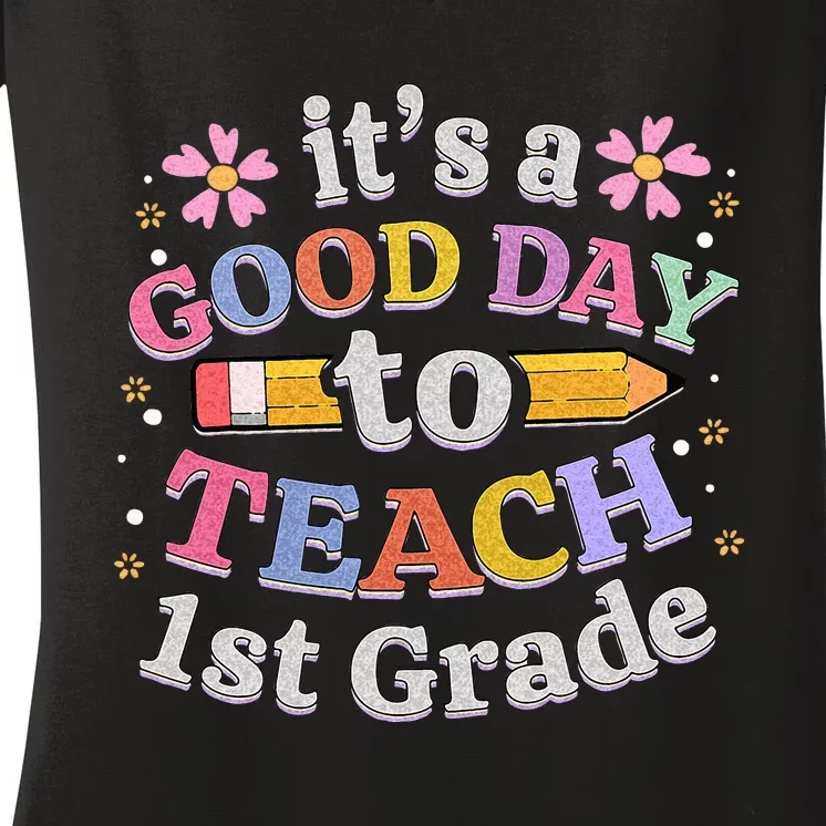 Its A Good Day To Teach 1st Grade First Grade Teacher Women's V-Neck T-Shirt