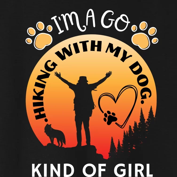 IM A Go Hiking With My Dog Kind Of Girl Hiker Trekking Women's Crop Top Tee