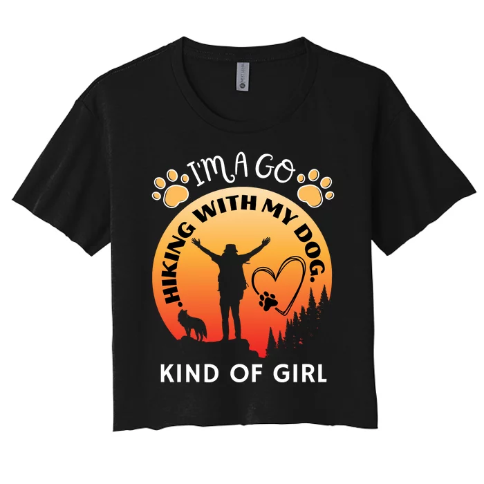 IM A Go Hiking With My Dog Kind Of Girl Hiker Trekking Women's Crop Top Tee