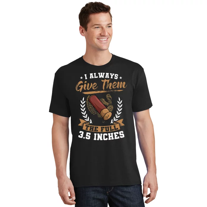 I Always Give Them The Full 3.5 Inches Turkey Hunting T-Shirt