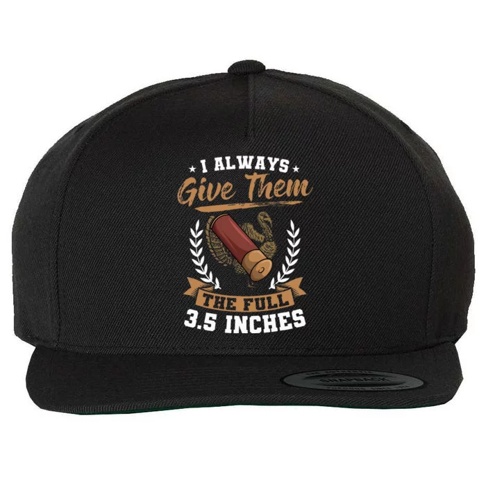 I Always Give Them The Full 3.5 Inches Turkey Hunting Wool Snapback Cap