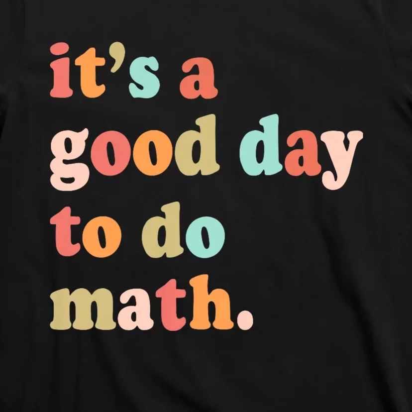 Its A Good Day To Do Math Test Day Testing Math Teachers T-Shirt