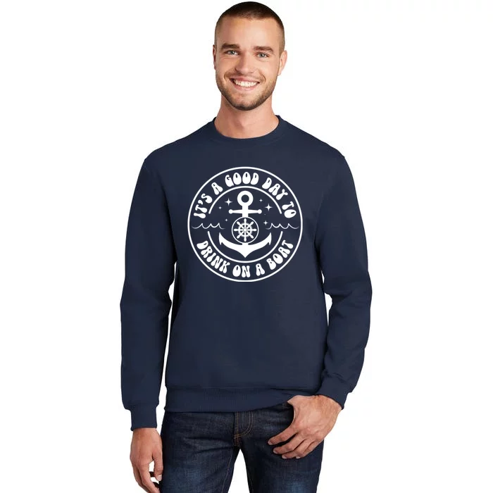 It's A Good Day To Drink On A Boat Tall Sweatshirt