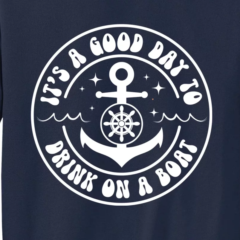 It's A Good Day To Drink On A Boat Tall Sweatshirt