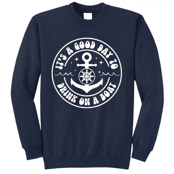 It's A Good Day To Drink On A Boat Tall Sweatshirt