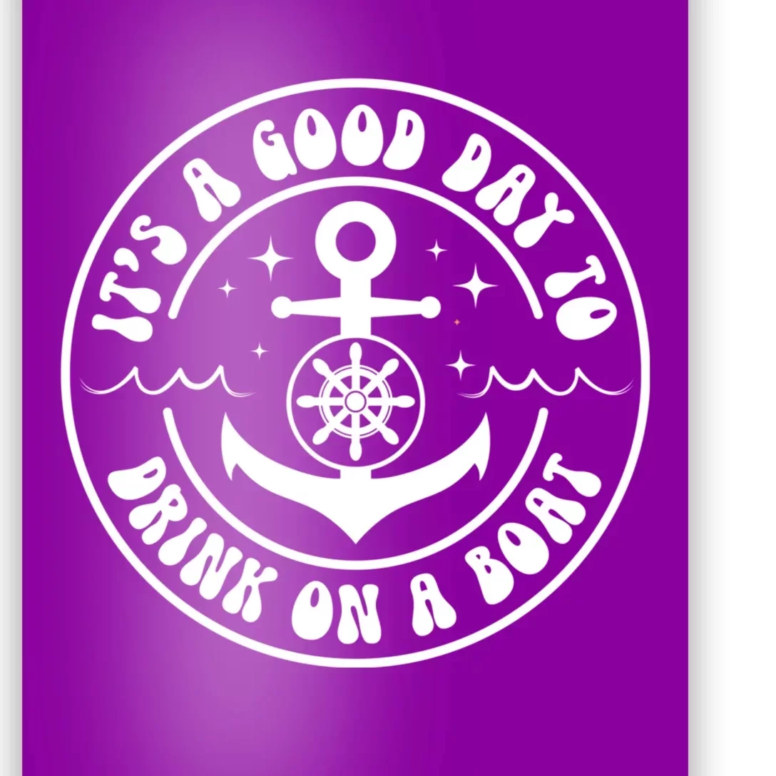 It's A Good Day To Drink On A Boat Poster