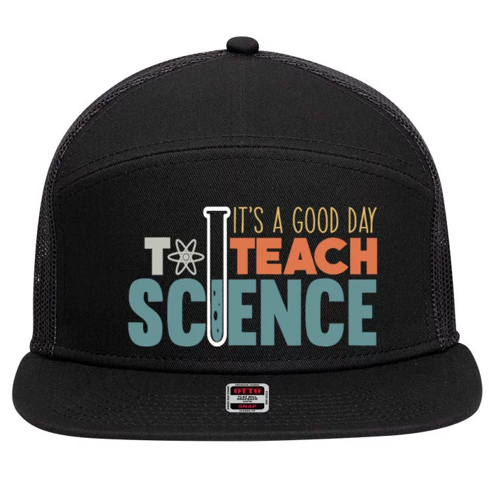 It's A Good Day To Teach Science Funny Science Teacher 7 Panel Mesh Trucker Snapback Hat