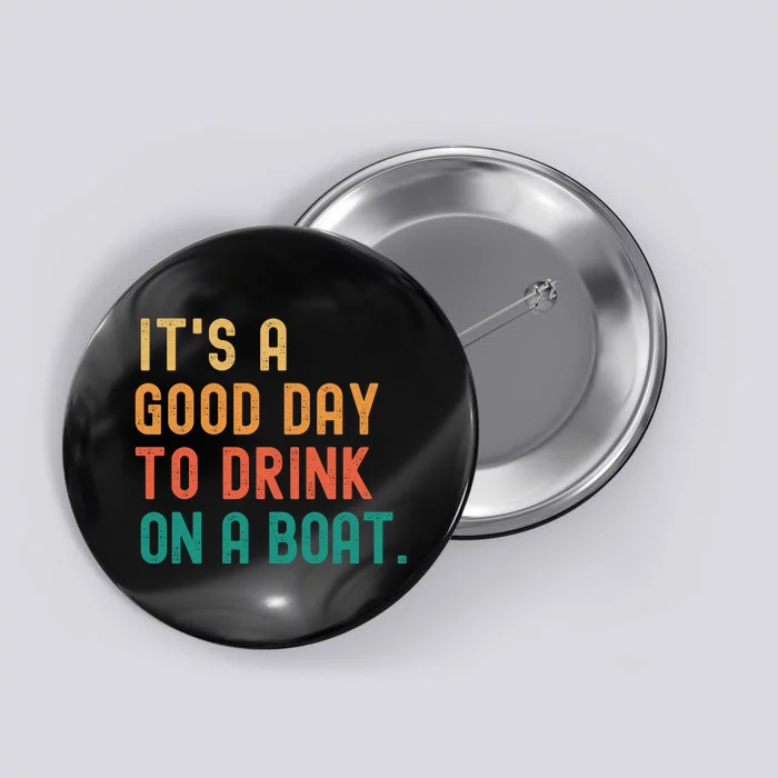 It's A Good Day To Drink On A Boat Button