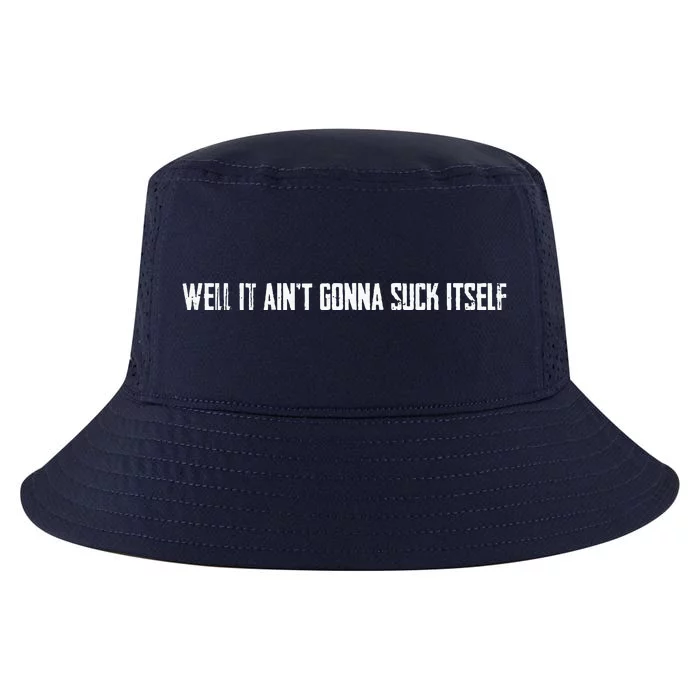 It Aint Gonna Suck Itself Cool Comfort Performance Bucket Hat