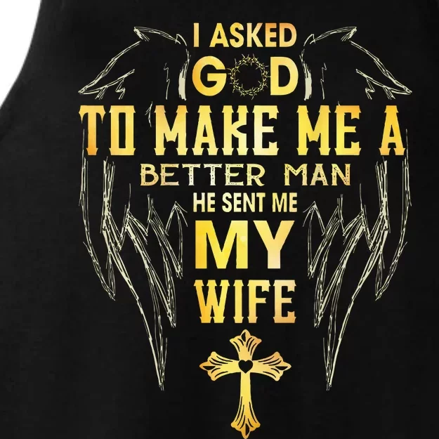 I Asked God To Make Me A Better Man He Sent Me My Wife Ladies Tri-Blend Wicking Tank