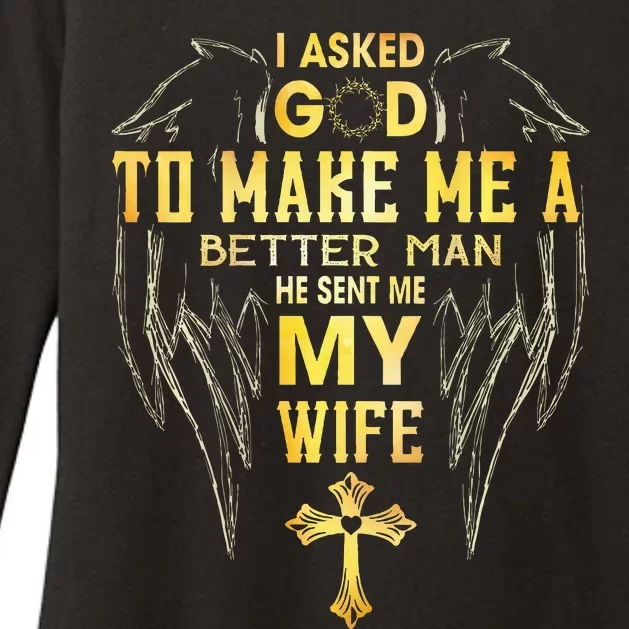 I Asked God To Make Me A Better Man He Sent Me My Wife Womens CVC Long Sleeve Shirt