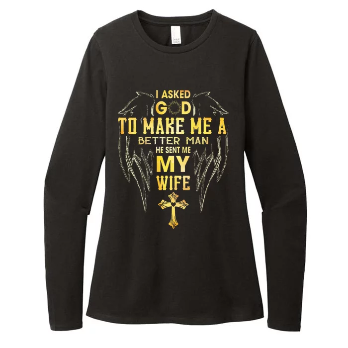 I Asked God To Make Me A Better Man He Sent Me My Wife Womens CVC Long Sleeve Shirt