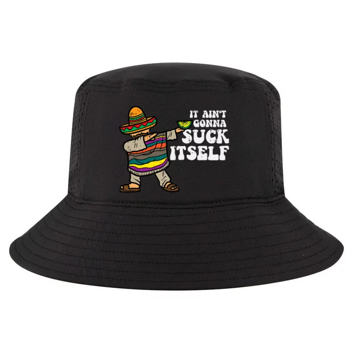 It Aint Gonna Suck Itself Mariachi Funny Cinco De Mayo Cool Comfort Performance Bucket Hat