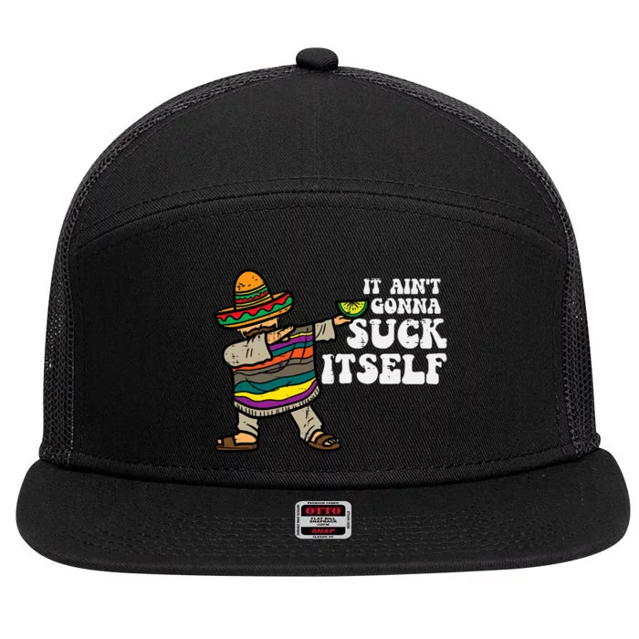 It Aint Gonna Suck Itself Mariachi Funny Cinco De Mayo 7 Panel Mesh Trucker Snapback Hat