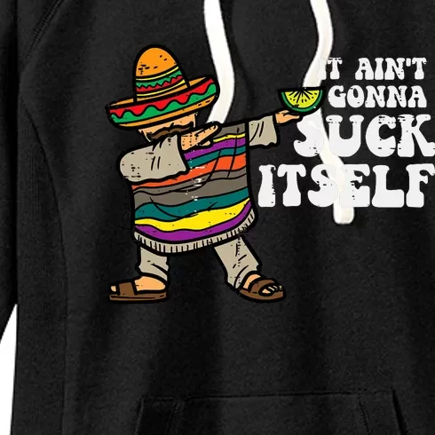 It Aint Gonna Suck Itself Mariachi Funny Cinco De Mayo Women's Fleece Hoodie