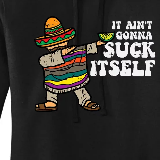 It Aint Gonna Suck Itself Mariachi Funny Cinco De Mayo Women's Pullover Hoodie