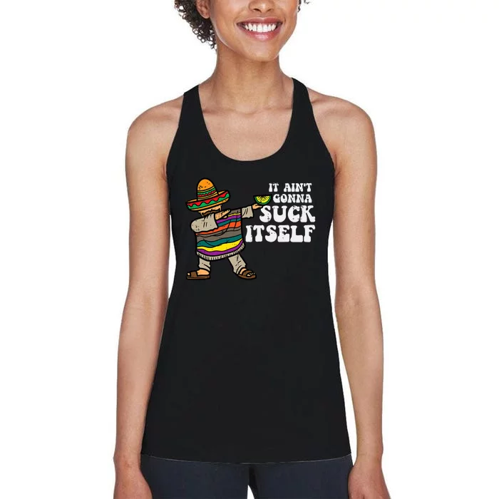 It Aint Gonna Suck Itself Mariachi Funny Cinco De Mayo Women's Racerback Tank