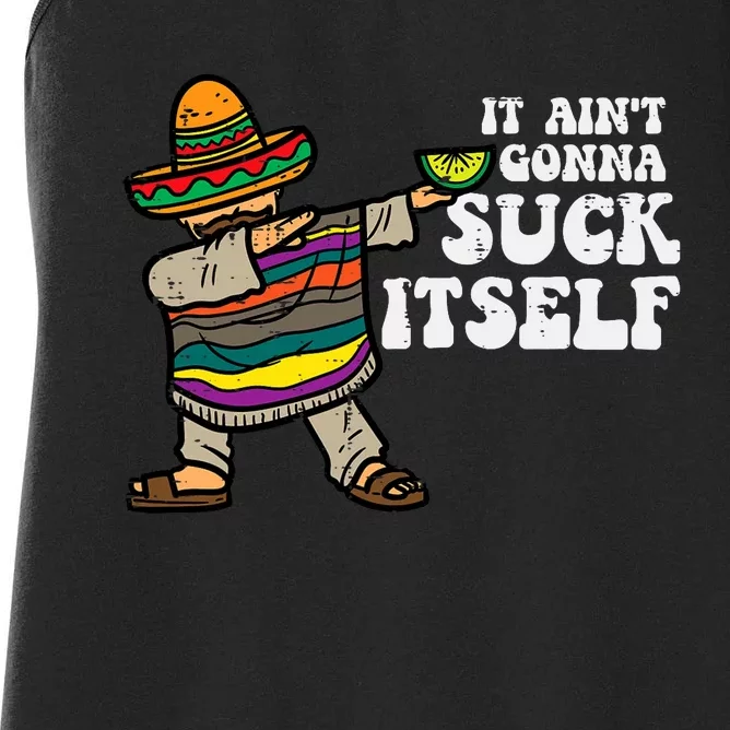 It Aint Gonna Suck Itself Mariachi Funny Cinco De Mayo Women's Racerback Tank