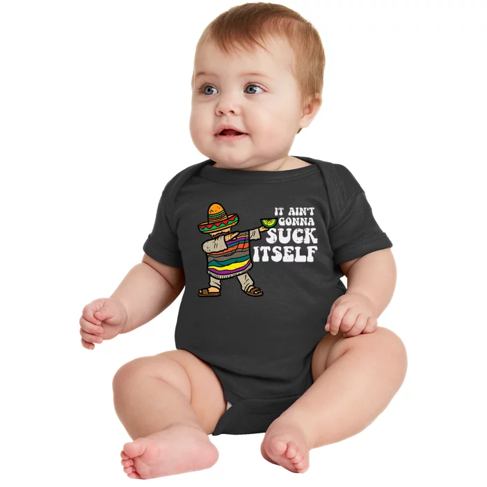 It Aint Gonna Suck Itself Mariachi Funny Cinco De Mayo Baby Bodysuit